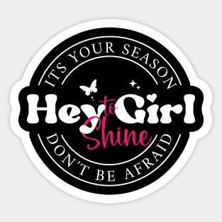 Hey girl it's your season don't be afraid to shine Sticker